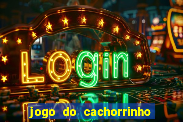 jogo do cachorrinho que ganha dinheiro